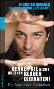 Denken Sie nicht an einen blauen Elefanten!: Die Macht der Gedanken
